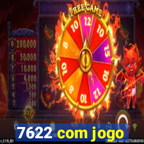 7622 com jogo